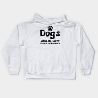 Dogs make me happy people not so much Kids Hoodie